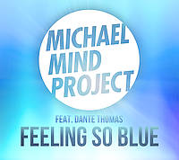 Michael Mind Project ft. Dante Thomas - Feeling So Blue