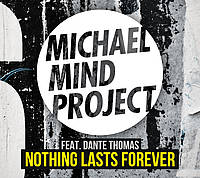 Michael Mind Project ft. Dante Thomas - Nothing Lasts Forever