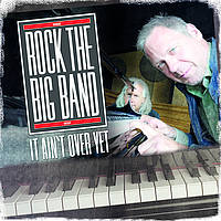Rock The Big Band - It Ain't Over Yet